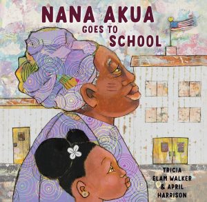 Cover image for "Nana Akua goes to school" by Tricia Elam Walker and April Harrison, featuring illustrations of a younger woman and an older woman standing side by side in front of a school building