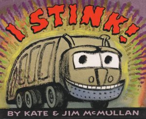 Book cover for "I Stink!" by Kate and Jim McMullan featuring an illustration of an anthropomorphized garbage truck with a grinning face